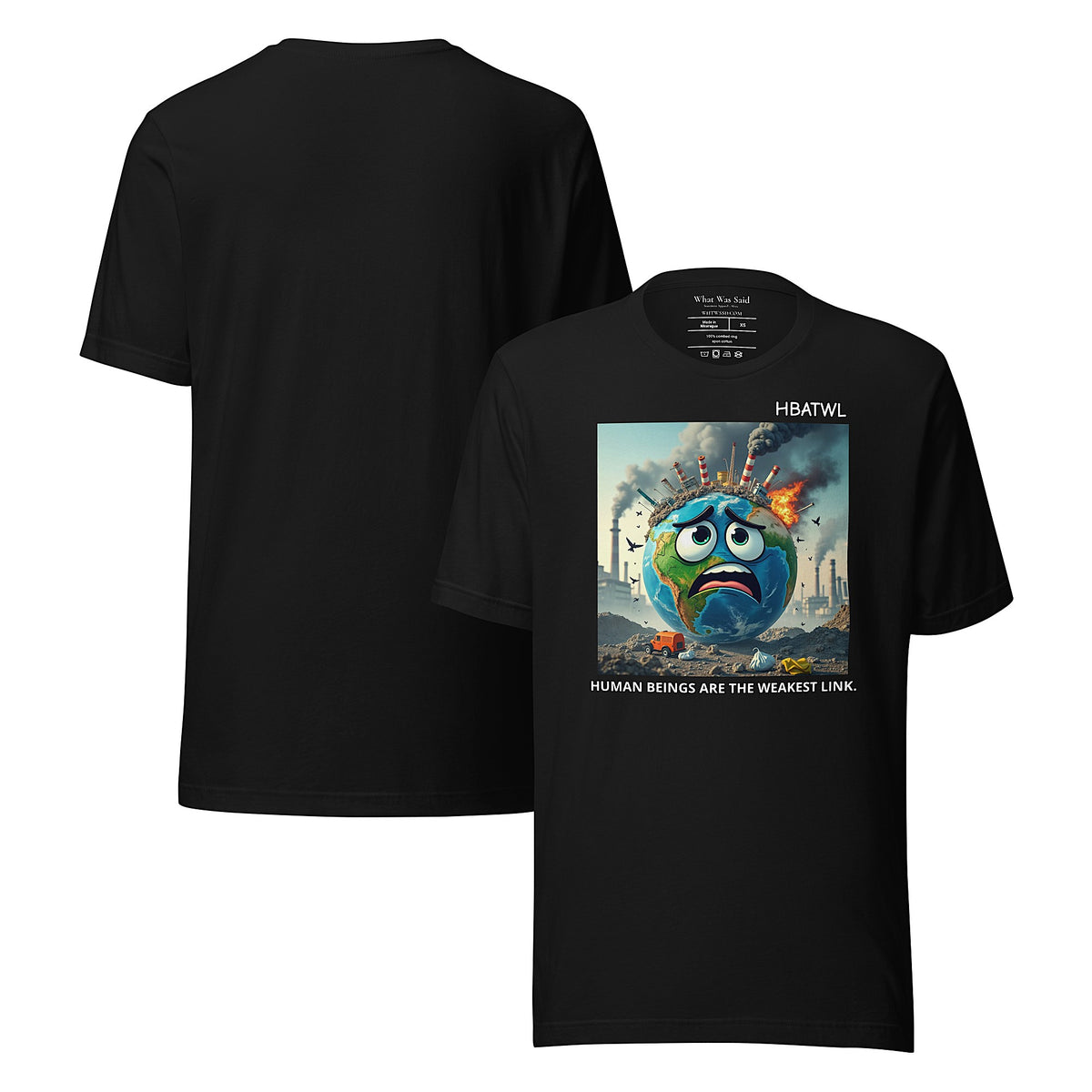 Front and back facing graphic T-shirt in color black featuring an animated earth with facial expression of concern over being negatively effected by human pollution. Bold statement on the front of the shirt reads, 'Human Beings Are The Weakest link.', in white print. From What Was Said (Statement Apparel + More). 