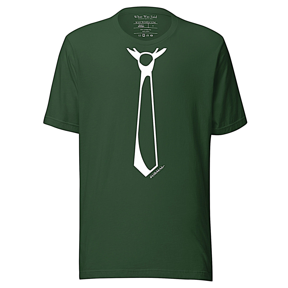 Front facing graphic T-shirt in color forest green, featuring printed image of men's neck tie, and the written word 'FORMAL', with a strike through it, in white print. From What Was Said (Statement Apparel + More). 