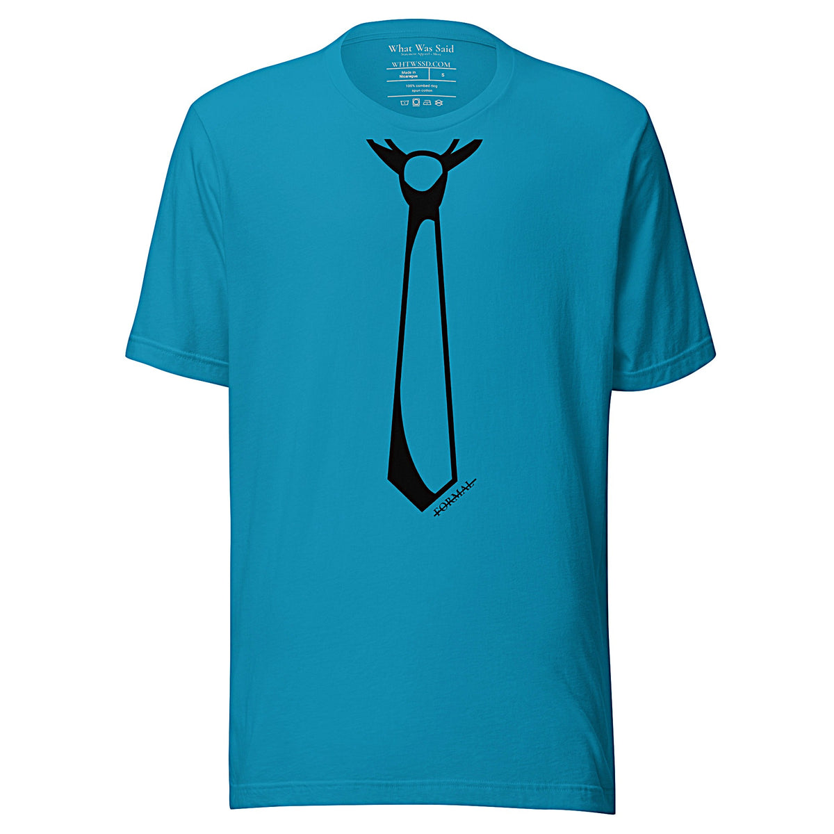 Front facing graphic T-shirt in color aqua blue, featuring printed image of men's neck tie, and the written word 'FORMAL', with a strike through it, in black print. From What Was Said (Statement Apparel + More). 