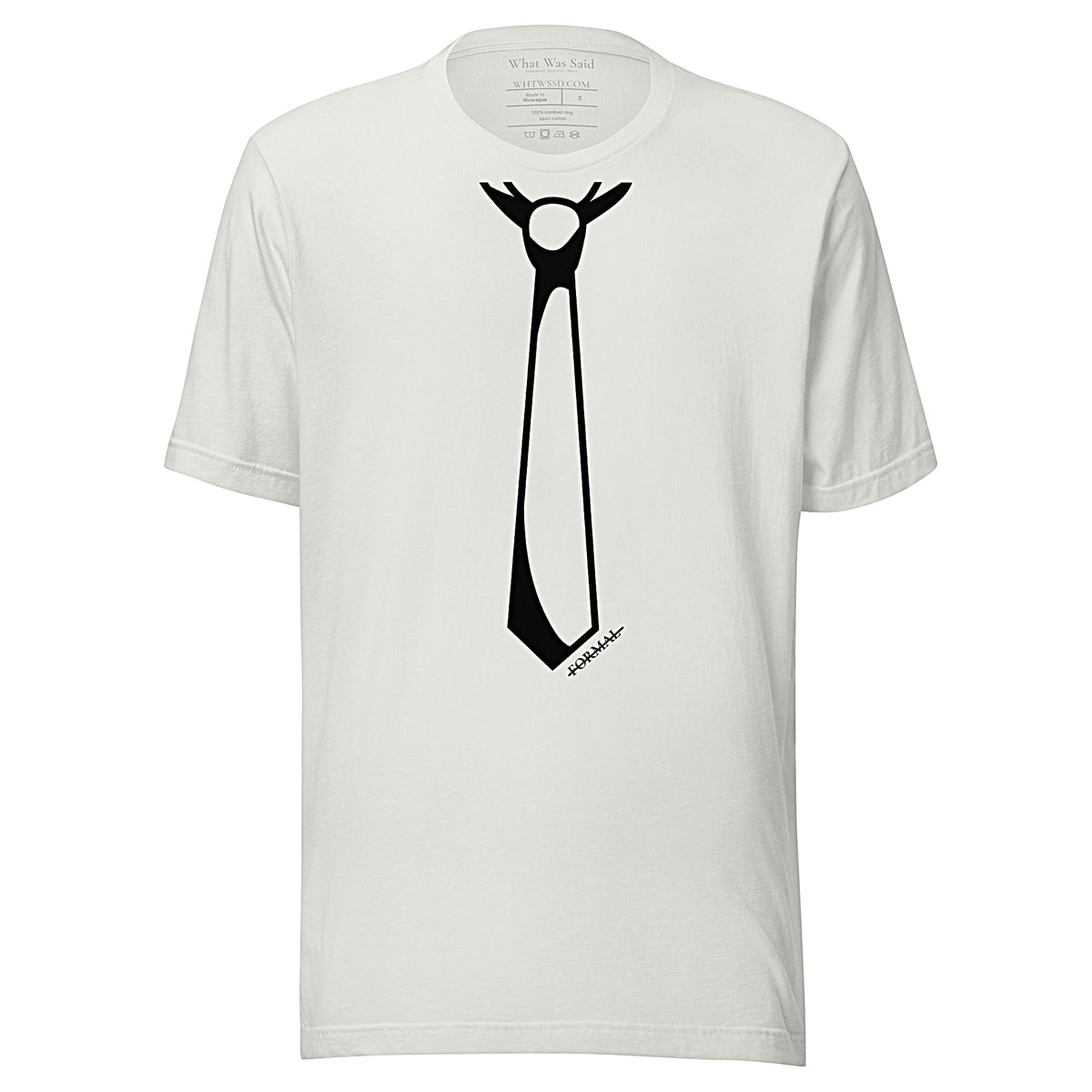 Front facing graphic T-shirt in color light silver grey, featuring printed image of men's neck tie, and the written word 'FORMAL', with a strike through it, in black print. From What Was Said (Statement Apparel + More). 