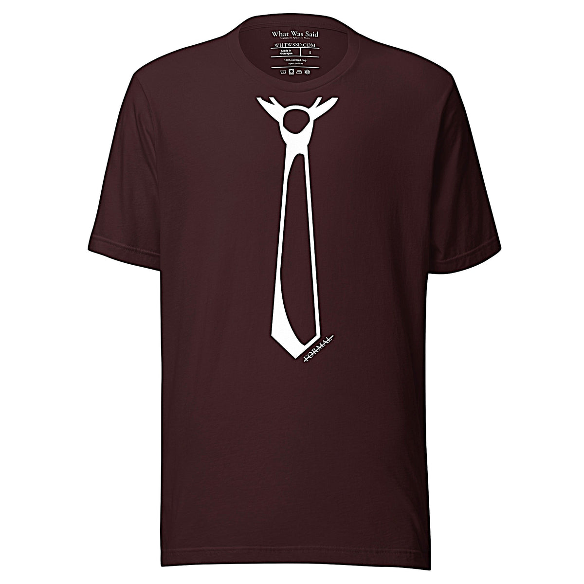 Front facing graphic T-shirt in color oxblood dark reddish black, featuring printed image of men's neck tie, and the written word 'FORMAL', with a strike through it, in white print. From What Was Said (Statement Apparel + More). 