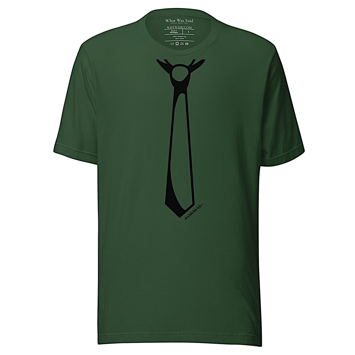 Front facing graphic T-shirt in color forest green, featuring printed image of men's neck tie, and the written word 'FORMAL', with a strike through it, in black print. From What Was Said (Statement Apparel + More). 