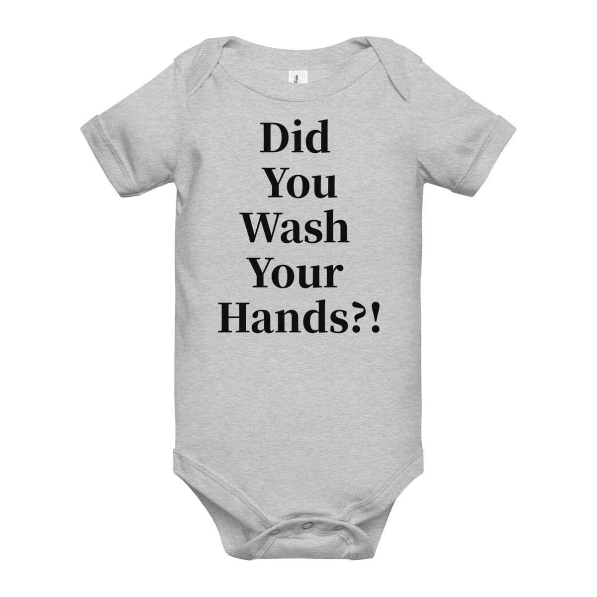 Front facing graphic onesie in color athletic heather grey, featuring statement, 'Did You Wash Your hands,' in black print. From What Was Said (Statement Apparel + More).