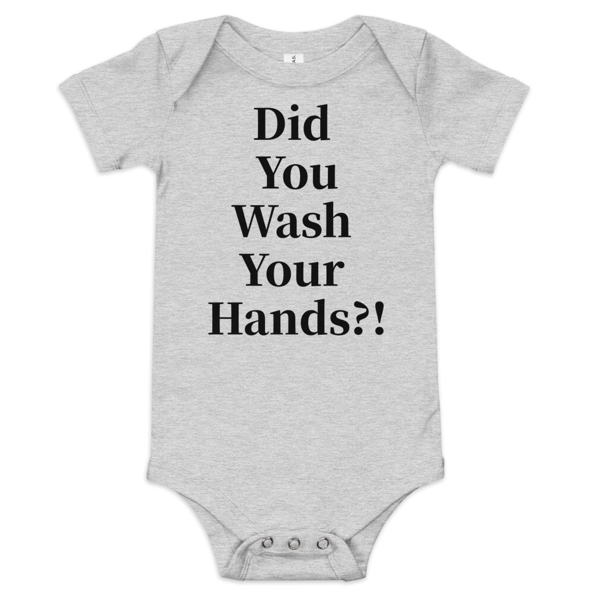 Front facing graphic onesie in color athletic heather grey, featuring statement, 'Did You Wash Your hands,' in black print. From What Was Said (Statement Apparel + More).
