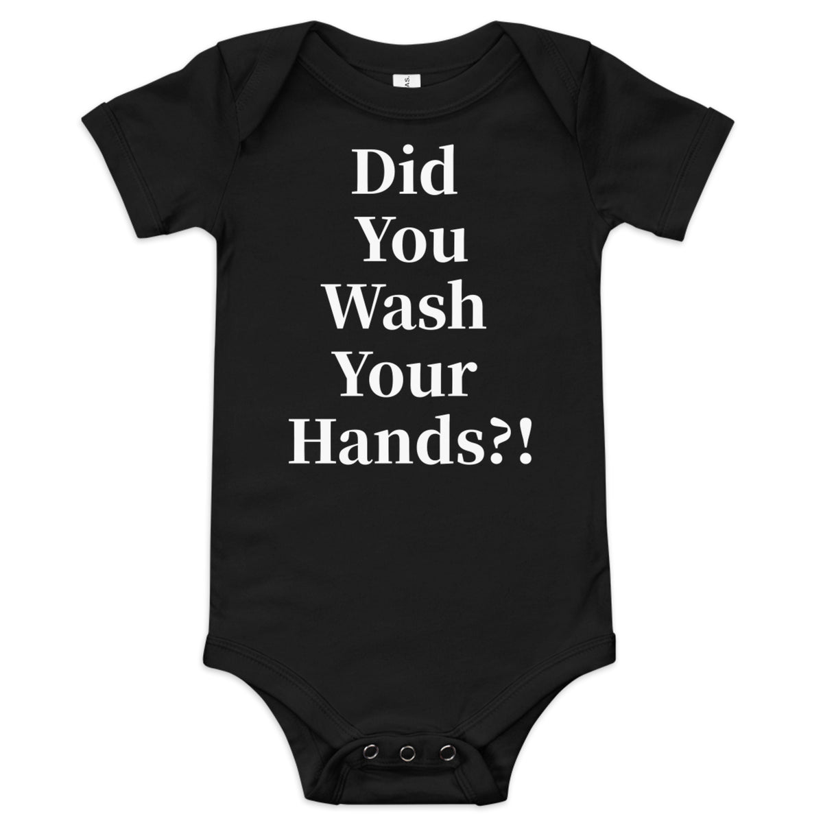 Front facing graphic onesie in color black, featuring statement, 'Did You Wash Your hands,' in white print. From What Was Said (Statement Apparel + More).