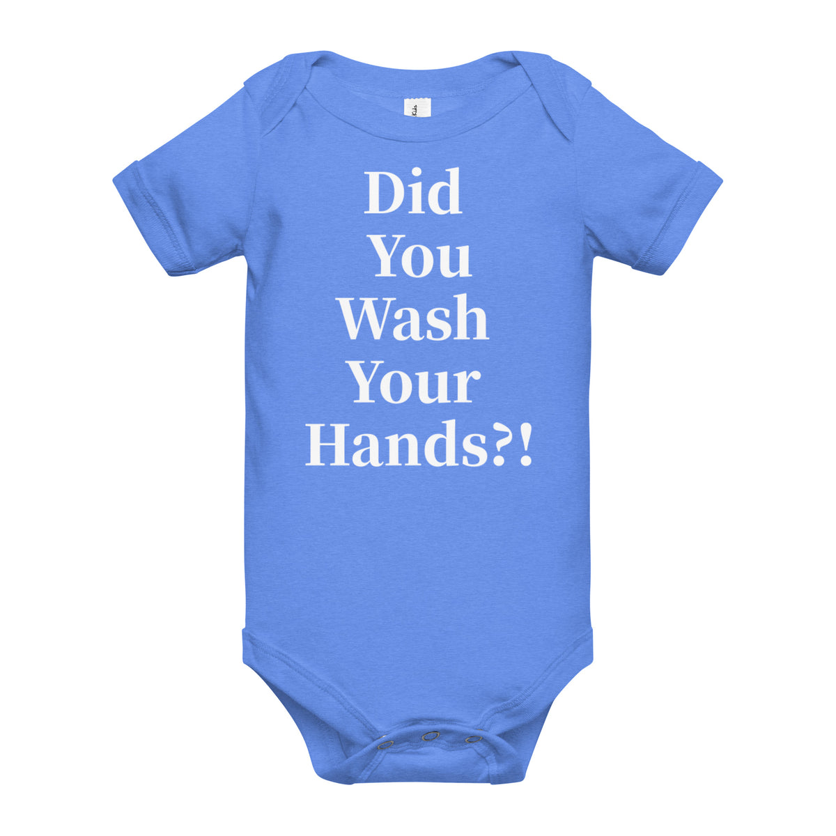 Front facing graphic onesie in color heather-columbia-blue, featuring statement, 'Did You Wash Your hands,' in white print. From What Was Said (Statement Apparel + More).