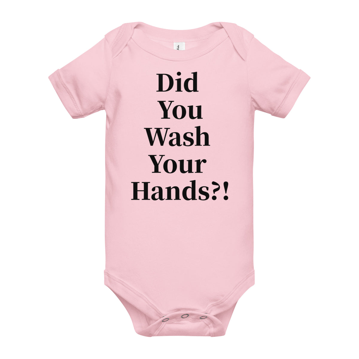 Front facing graphic onesie in color pink, featuring statement, 'Did You Wash Your hands,' in black print. From What Was Said (Statement Apparel + More).