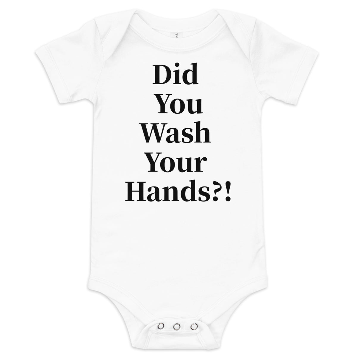 Front facing graphic onesie in color white, featuring statement, 'Did You Wash Your hands,' in black print. From What Was Said (Statement Apparel + More).