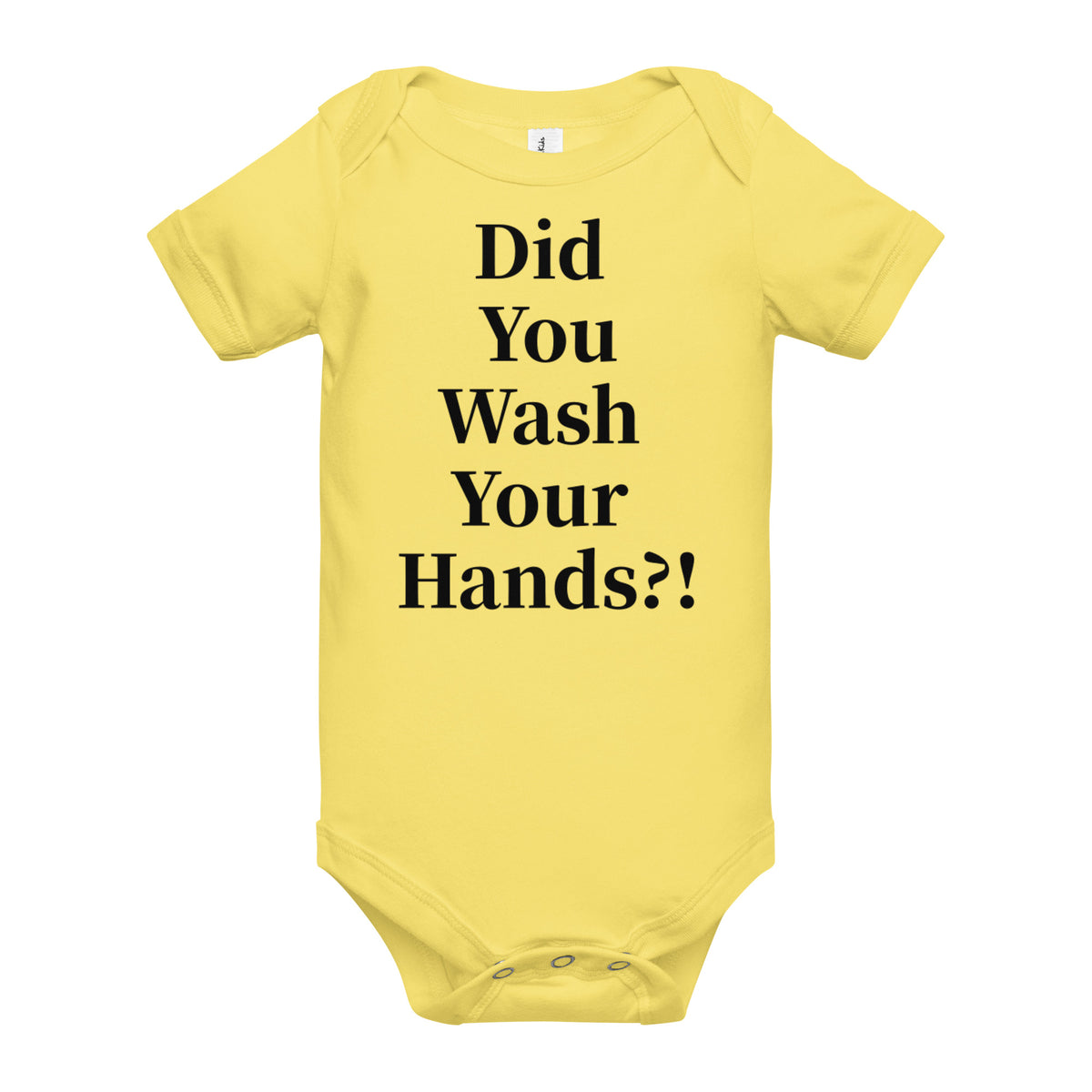 Front facing graphic onesie in color yellow, featuring statement, 'Did You Wash Your hands,' in black print. From What Was Said (Statement Apparel + More).