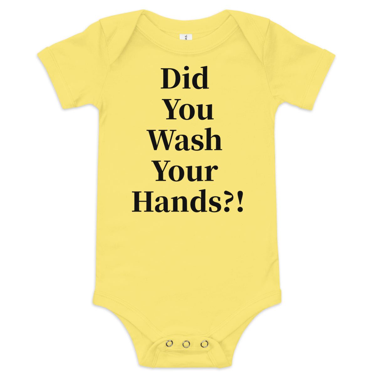 Front facing graphic onesie in color yellow, featuring statement, 'Did You Wash Your hands,' in black print. From What Was Said (Statement Apparel + More).