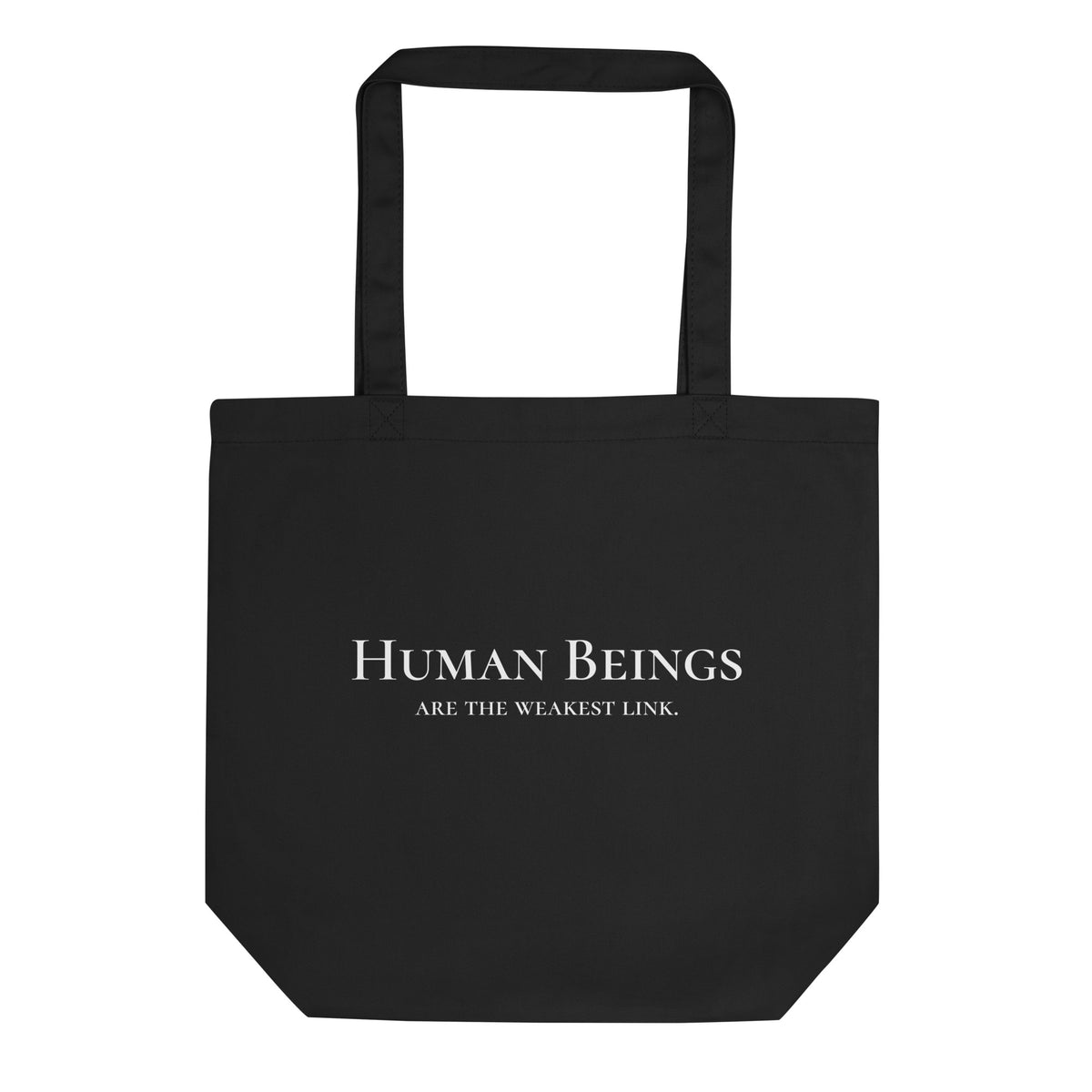 Front-facing graphic eco tote bag in color black. Featuring bold statement, 'Human Beings Are The Weakest link.', in white bold print, from What Was Said (Statement Apparel + More). 