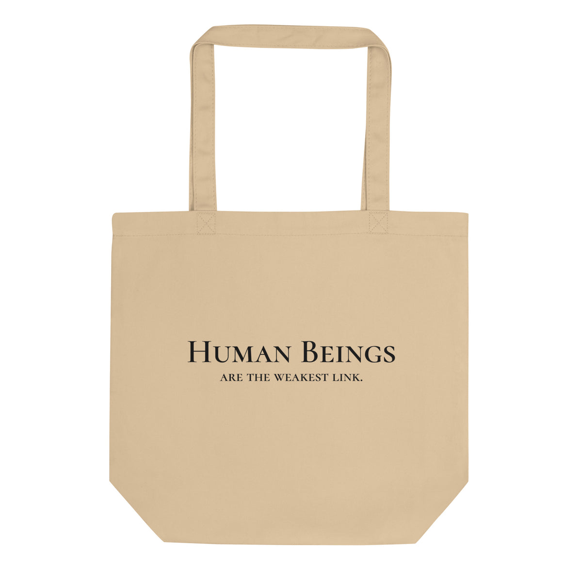 Front-facing graphic eco tote bag in color oyster beige, featuring a bold statement, 'Human Beings Are The Weakest link', in bold black print, from What Was Said (Statement Apparel + More). 