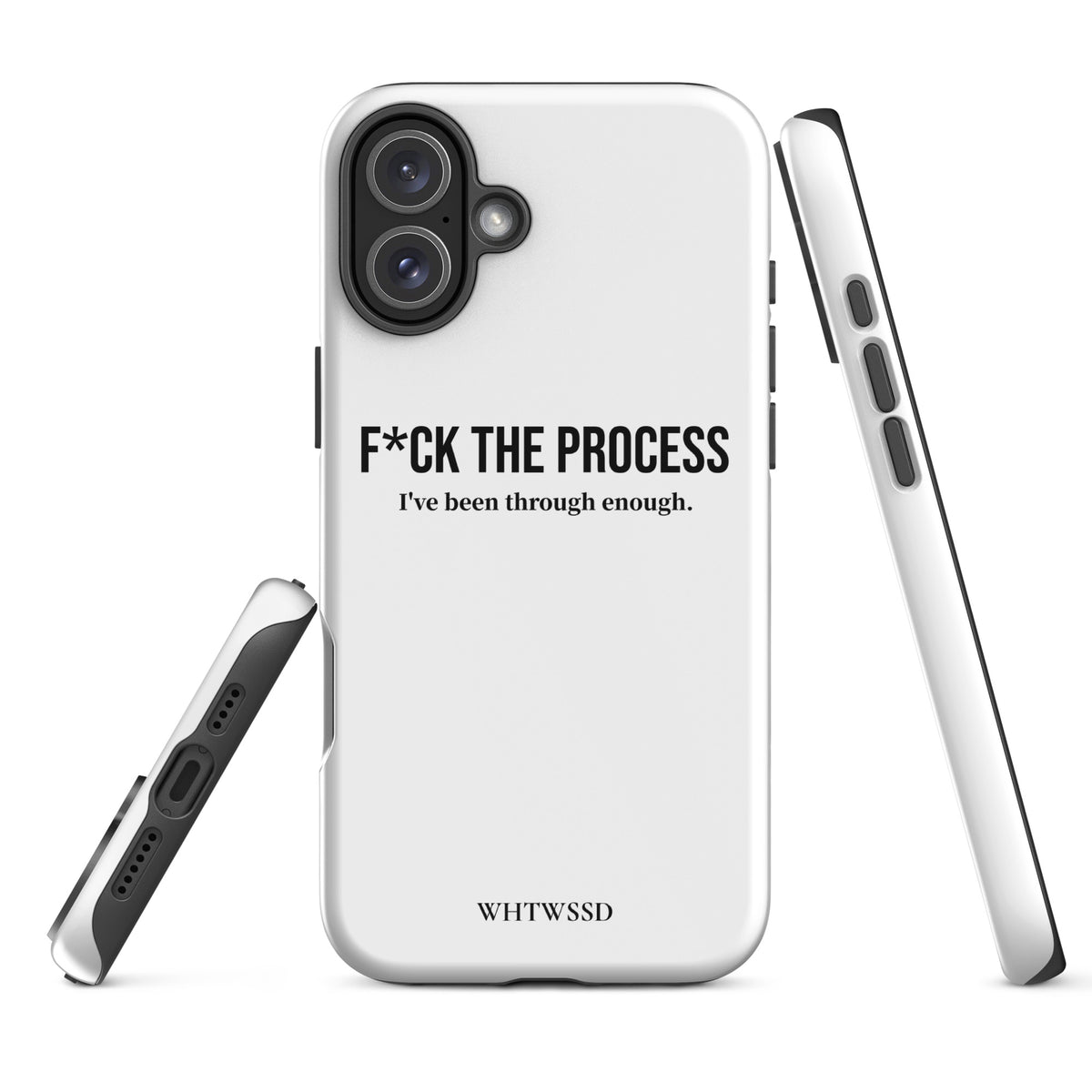 Front facing graphic iPhone 16 Plus case, against white background. Featuring porthole details, and the statement 'F*CK THE PROCESS, I've been through enough.' in bold black print on the phone case. From What Was Said (Statement Apparel + More). 