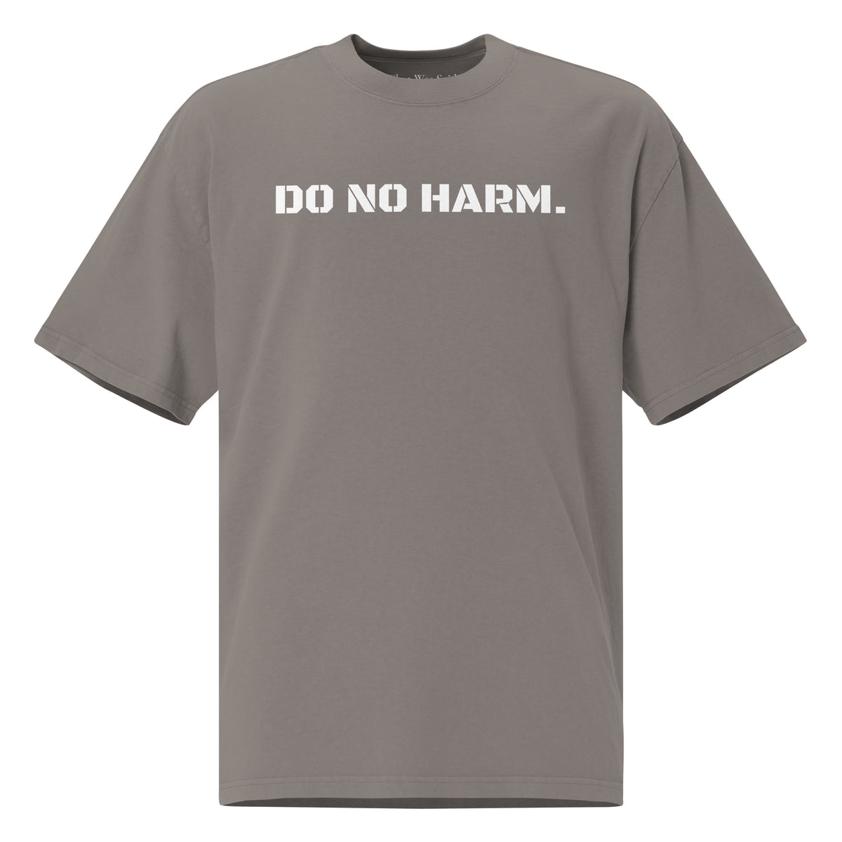 Front facing oversized fit graphic t-shirt in color faded grey, featuring statement that reads 'DO NO HARM', in bold white print. From What Was Said (Statement Apparel + More).