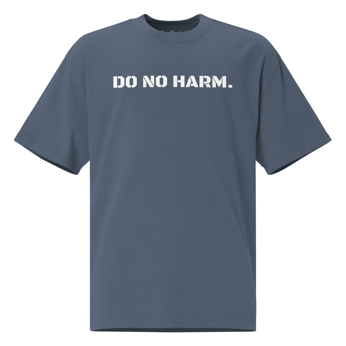 Front facing oversized fit graphic t-shirt in color faded indigo, featuring statement that reads 'DO NO HARM', in bold white print. From What Was Said (Statement Apparel + More).