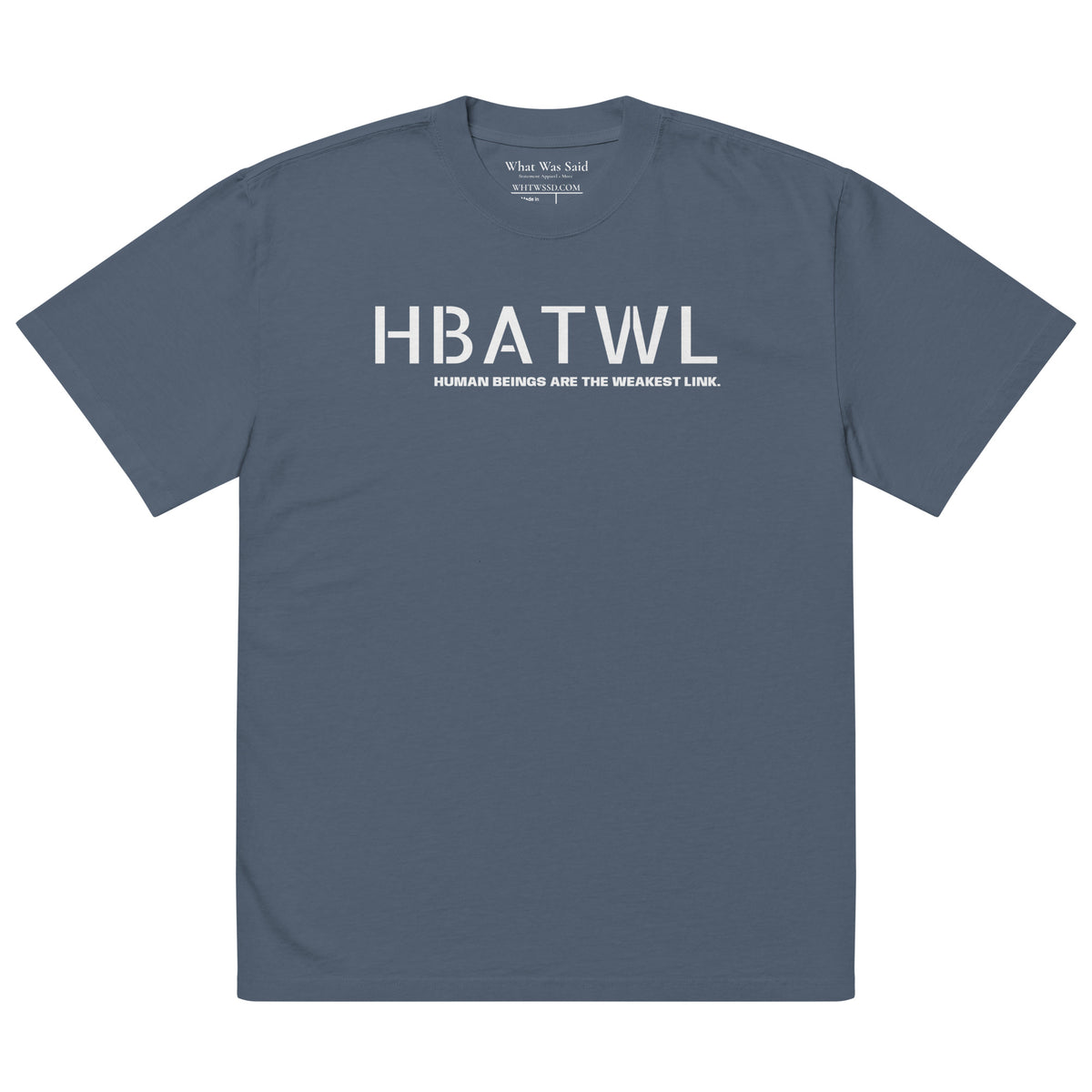 Front facing oversized fit graphic t-shirt in color faded indigo, featuring initialism HBATWL, and statement 'HUMAN BEINGS ARE THE WEAKEST LINK', in bold white print. From What Was Said (Statement Apparel + More).