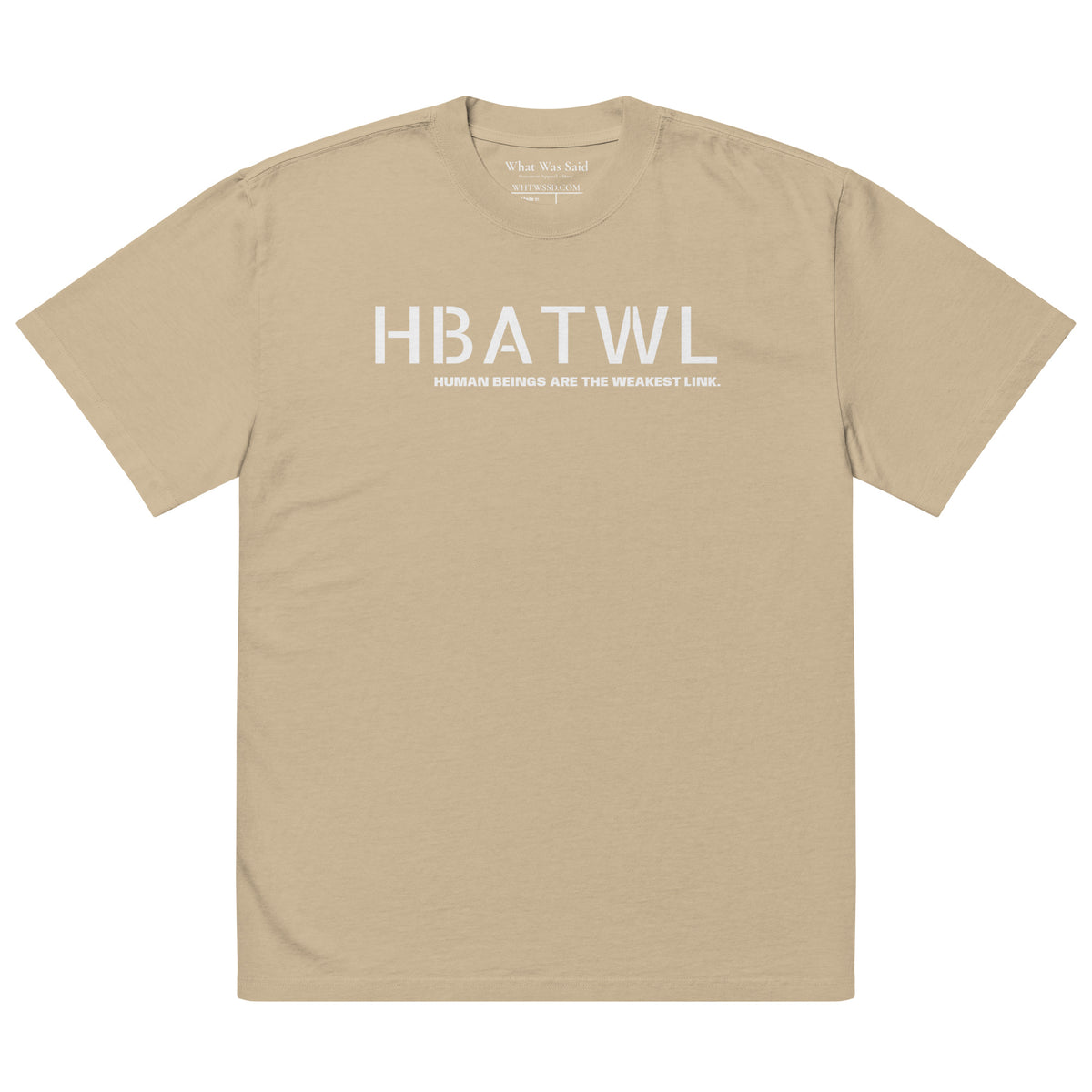 Front facing oversized fit graphic t-shirt in color faded khaki, featuring initialism HBATWL, and statement 'HUMAN BEINGS ARE THE WEAKEST LINK', in bold white print. From What Was Said (Statement Apparel + More).