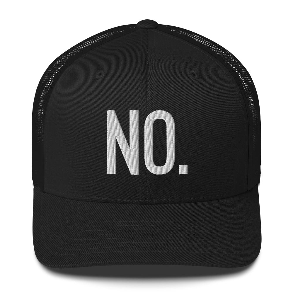 Front facing graphic trucker hat in color black, featuring the statement 'NO.' in bold white embroidery. From What Was Said (Statement Apparel + More).