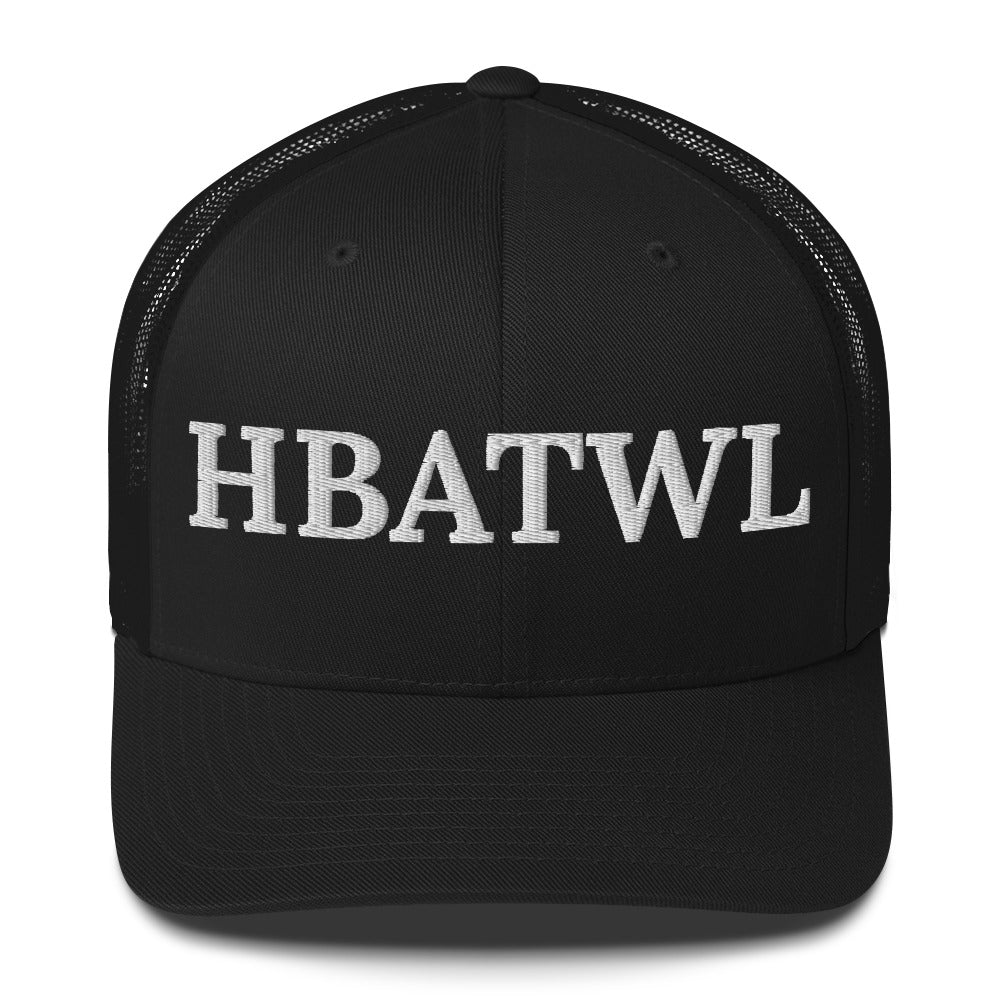 Front facing graphic trucker hat in color black, featuring the initialism 'HBATWL', in bold white embroidery. From What Was Said (Statement Apparel + More).
