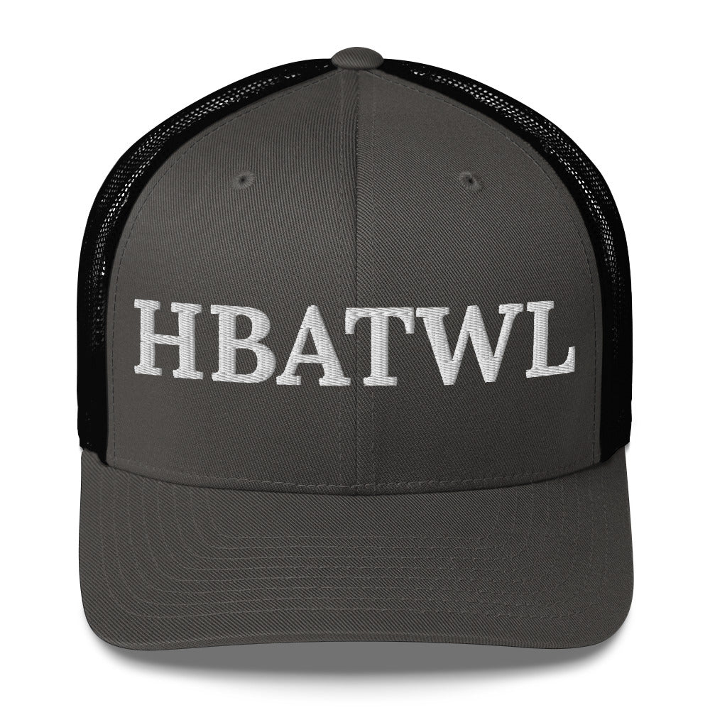 Front facing graphic trucker hat in color charcoal and black, featuring the initialism 'HBATWL', in bold white embroidery. From What Was Said (Statement Apparel + More).
