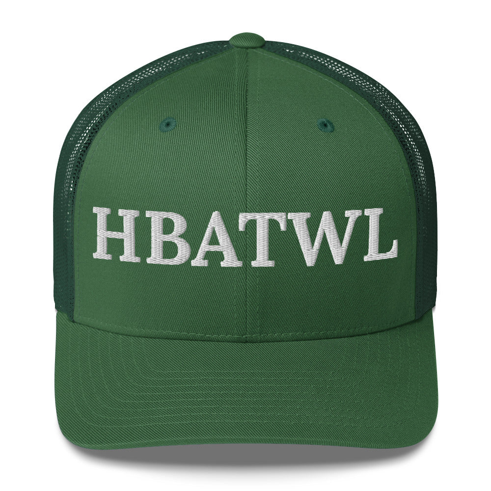 Front facing graphic trucker hat in color evergreen, featuring the initialism 'HBATWL', in bold white embroidery. From What Was Said (Statement Apparel + More).