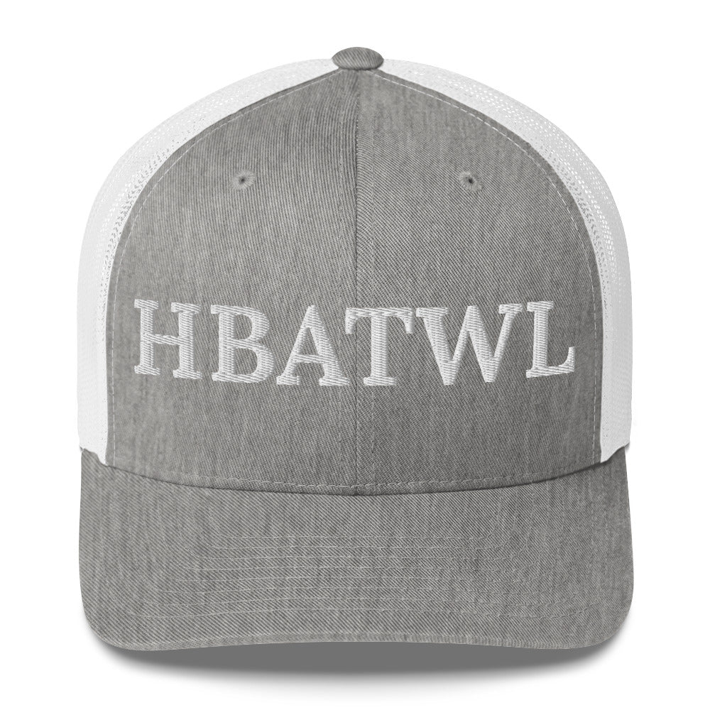Front facing graphic trucker hat in color grey and white, featuring the initialism 'HBATWL', in bold white embroidery. From What Was Said (Statement Apparel + More).
