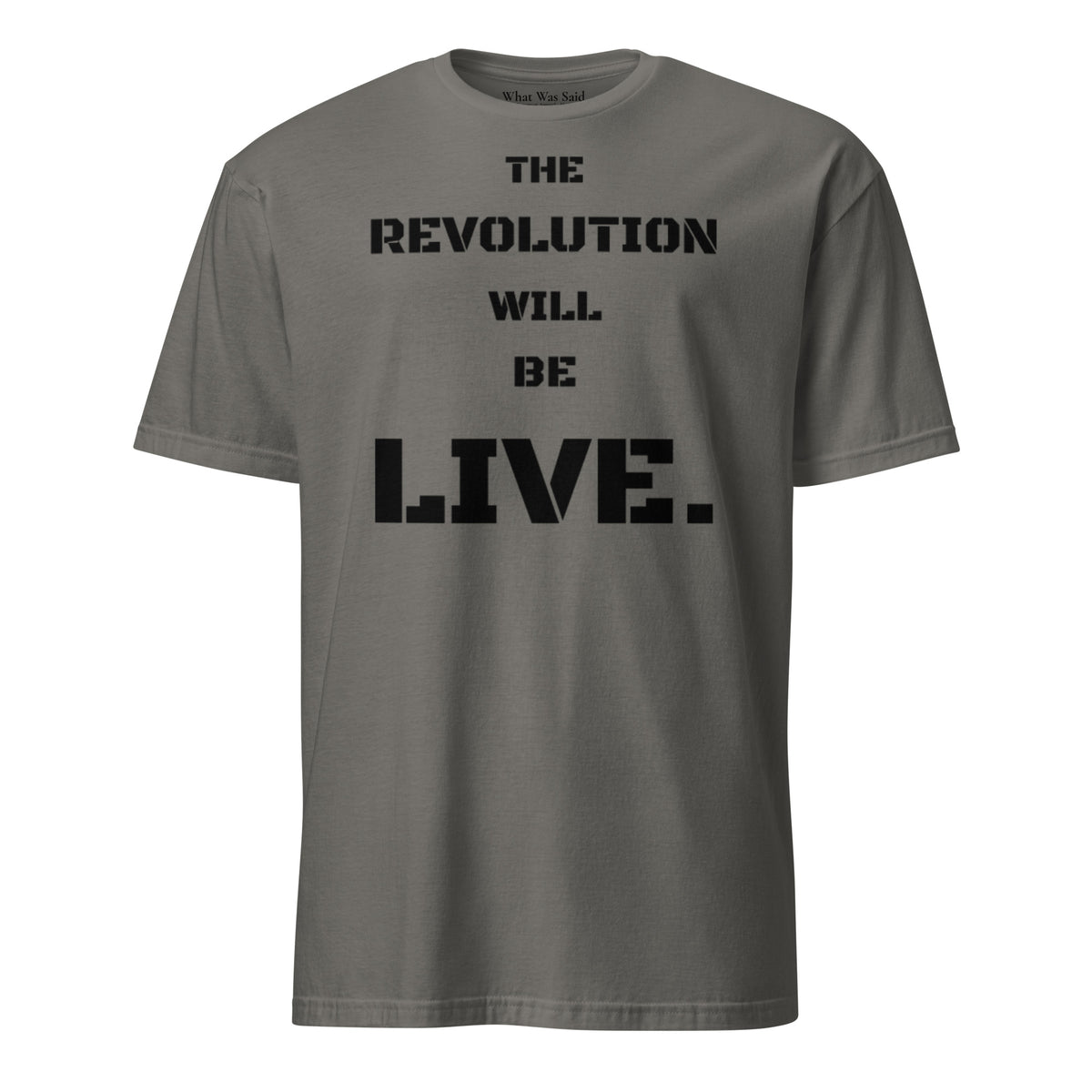 Front facing graphic T-shirt in color charcoal grey, featuring statement 'THE REVOLUTION WILL BE LIVE,' in bold black print. From What Was Said (Statement Apparel + More).