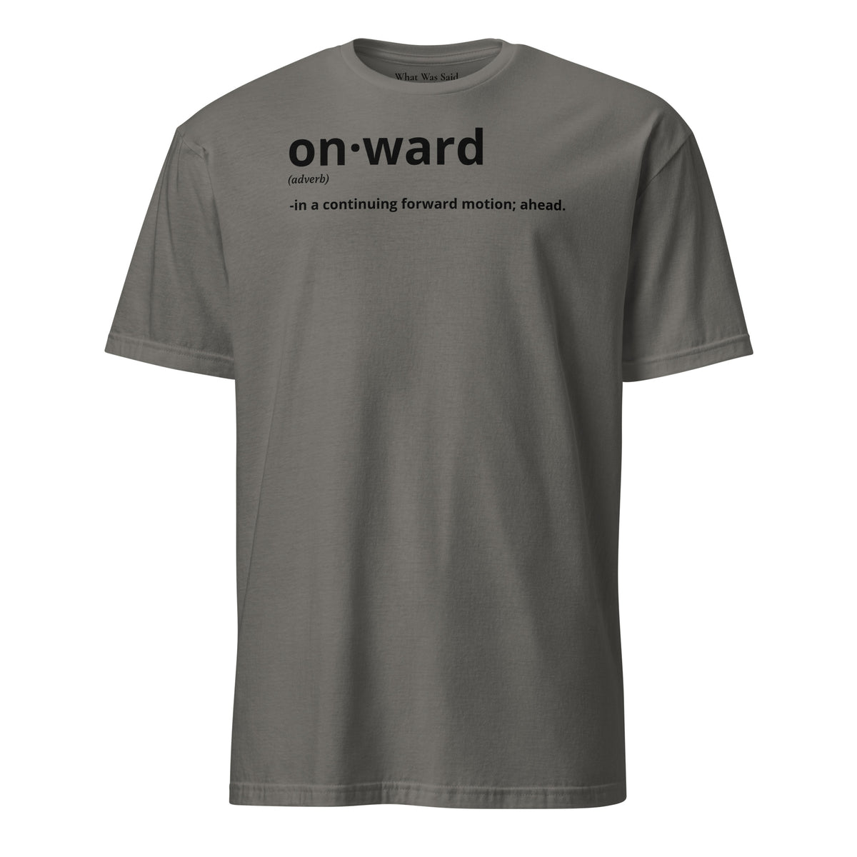 Front facing graphic t-shirt in color charcoal, featuring written word 'ONWARD', with its definition in bold black print. From What Was Said (Statement Apparel + More).