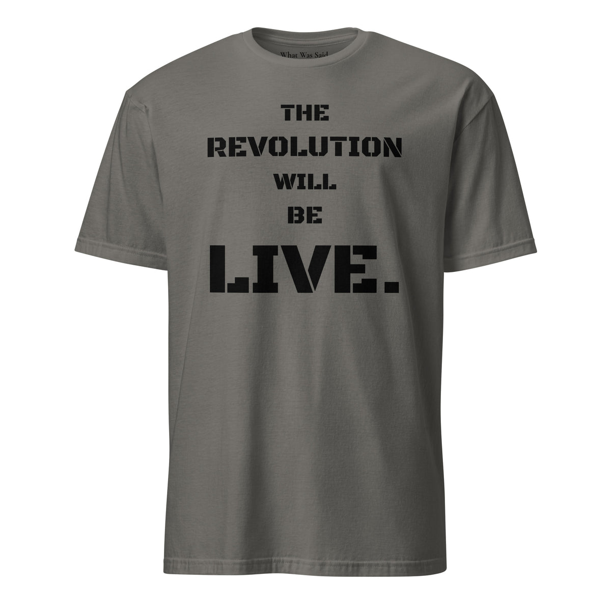 Front facing graphic T-shirt in color charcoal grey, featuring statement 'THE REVOLUTION WILL BE LIVE,' in bold black print. From What Was Said (Statement Apparel + More).