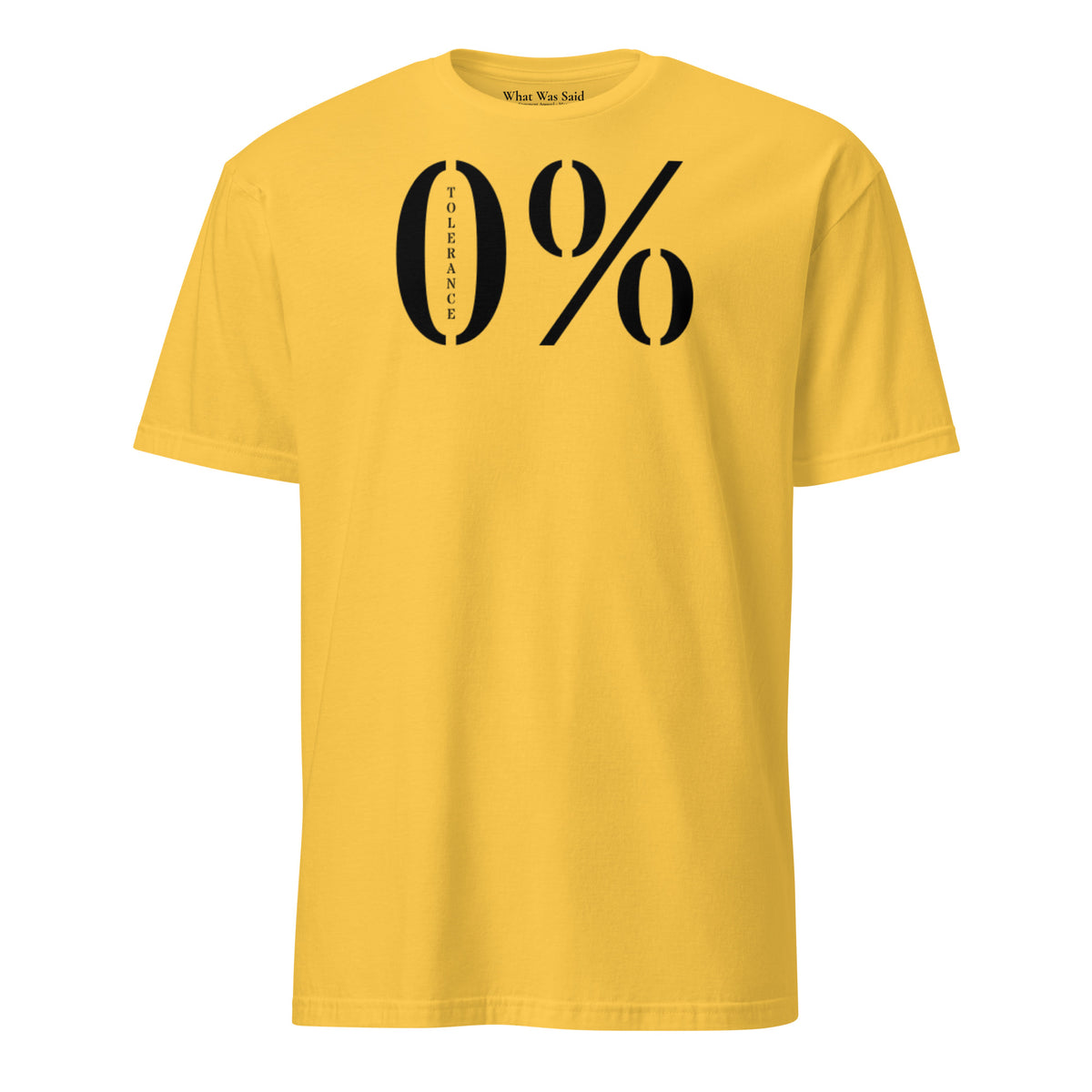Front facing graphic t-shirt in color daisy yellow featuring a large zero percent symbol and the written word 'TOLERANCE', in bold black print. From What Was Said (Statement Apparel + More).