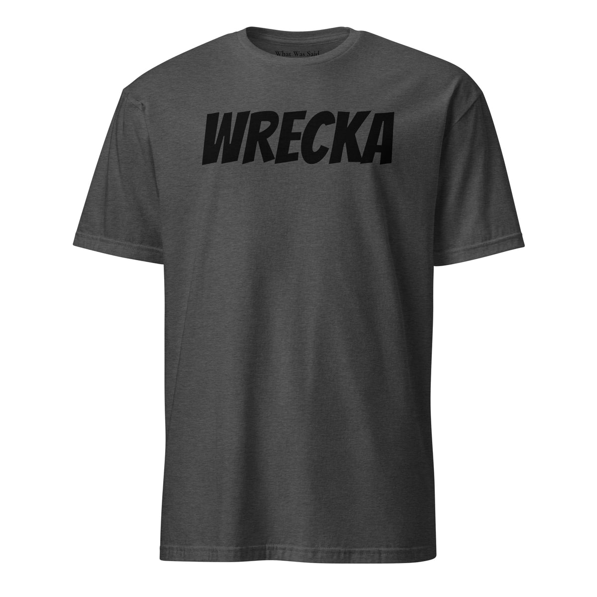 Front facing graphic t-shirt in color dark heather grey, featuring the word 'WRECKA,' in bold black print. From What Was Said (Statement Apparel + More).