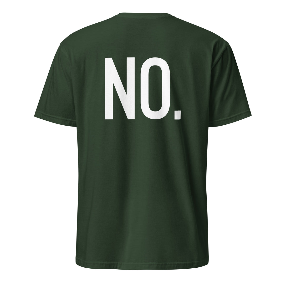 Back facing graphic t-shirt in color forest green, featuring the statement 'NO.' in bold white print. From What Was Said (Statement Apparel + More). 