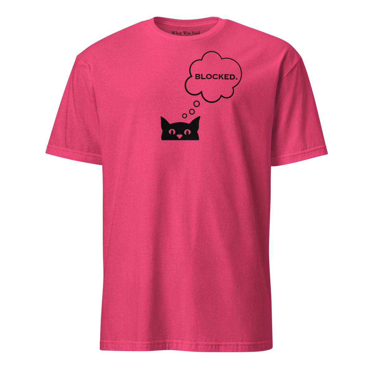 Front facing graphic T-shirt in color heliconia pink, featuring printed image of cat with thought bubble, and the written word 'BLOCKED', inside the bubble in black print. From What Was Said (Statement Apparel + More). 
