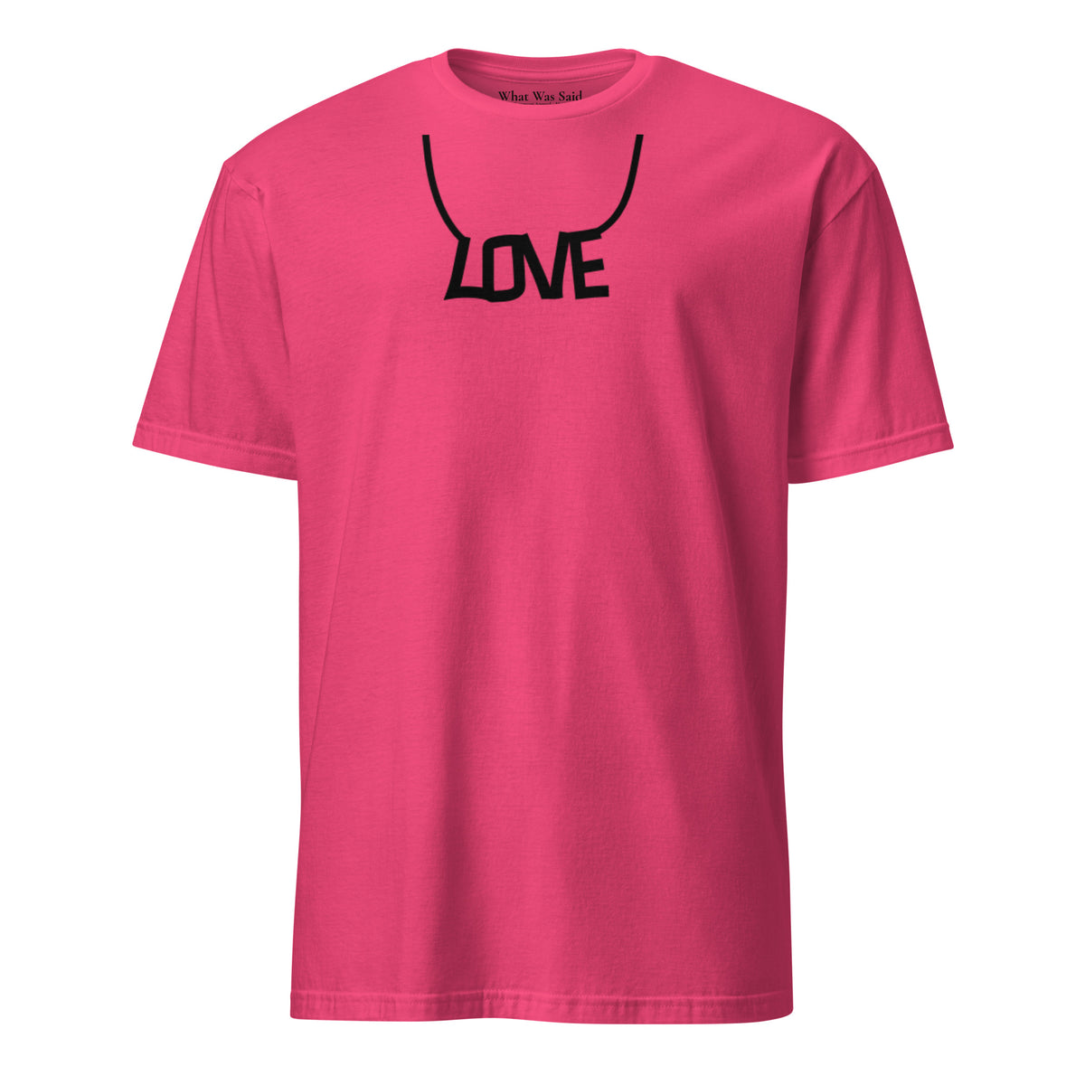 Front facing graphic T-shirt in color heliconia pink, featuring printed image of the written word 'LOVE' as a necklace, in black print. From What Was Said (Statement Apparel + More).