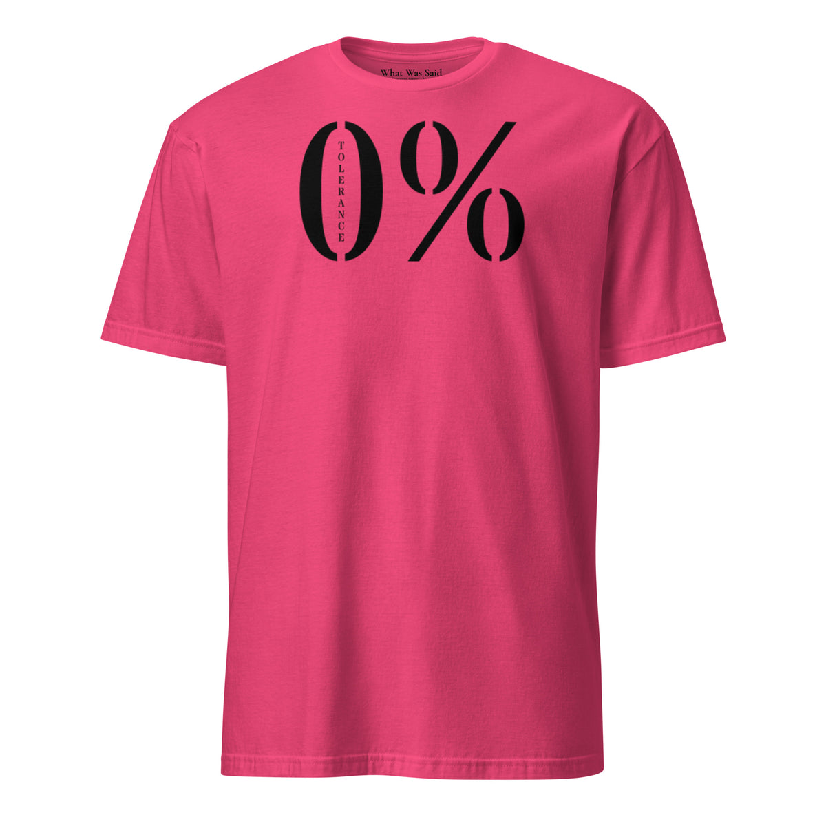 Front facing graphic t-shirt in color heliconia pink featuring a large zero percent symbol and the written word 'TOLERANCE', in bold black print. From What Was Said (Statement Apparel + More).