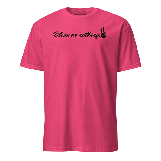 Front facing graphic t-shirt in color heliconia pink, featuring statement, 'Bliss, or nothing,' in bold black cursive print. With a hand showing the peace sign at the end of the statement. From What Was Said (Statement Apparel + More).