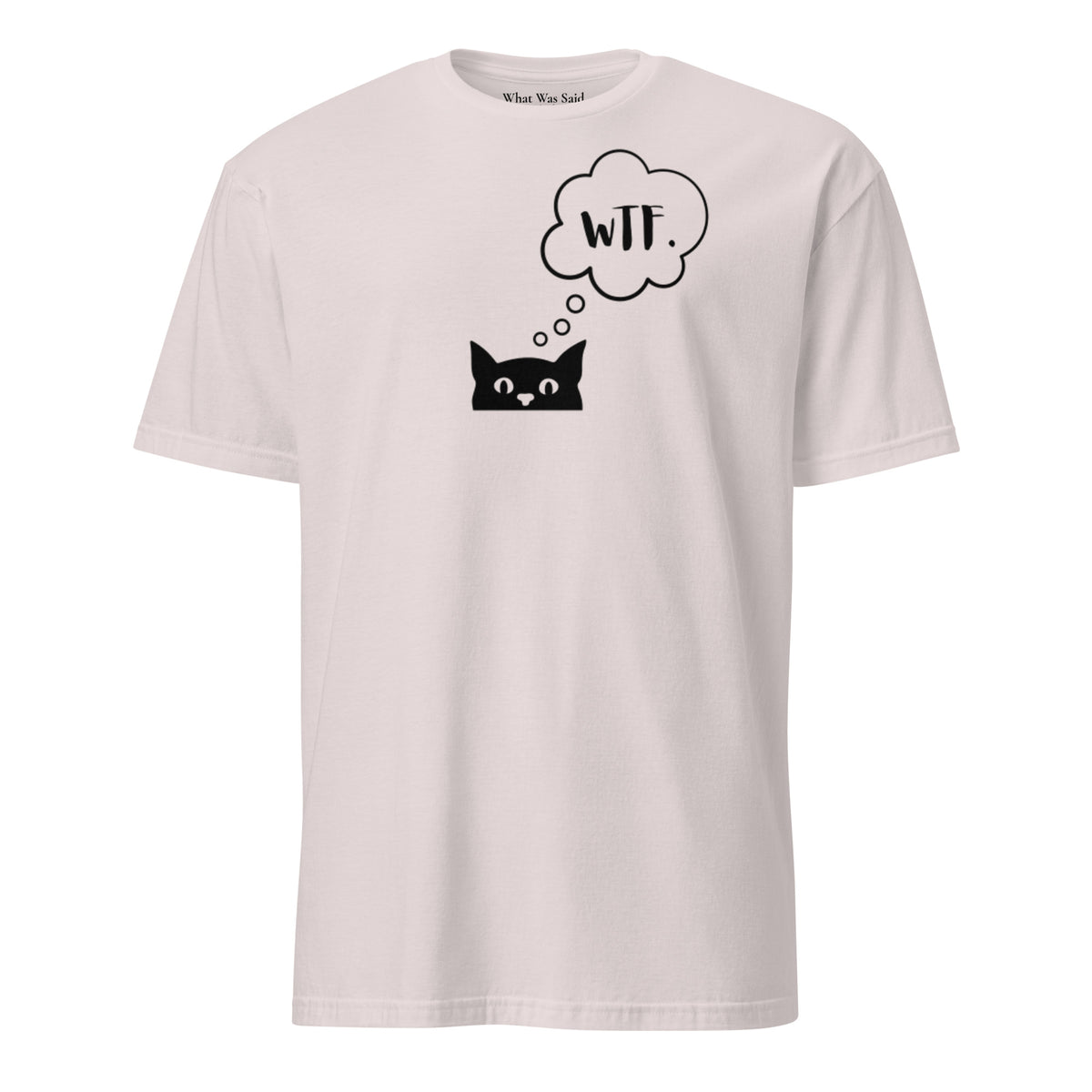 Front facing graphic T-shirt in color light ice grey, featuring printed image of cat with thought bubble, and the initialism 'WTF', inside the bubble in black print. From What Was Said (Statement Apparel + More). 