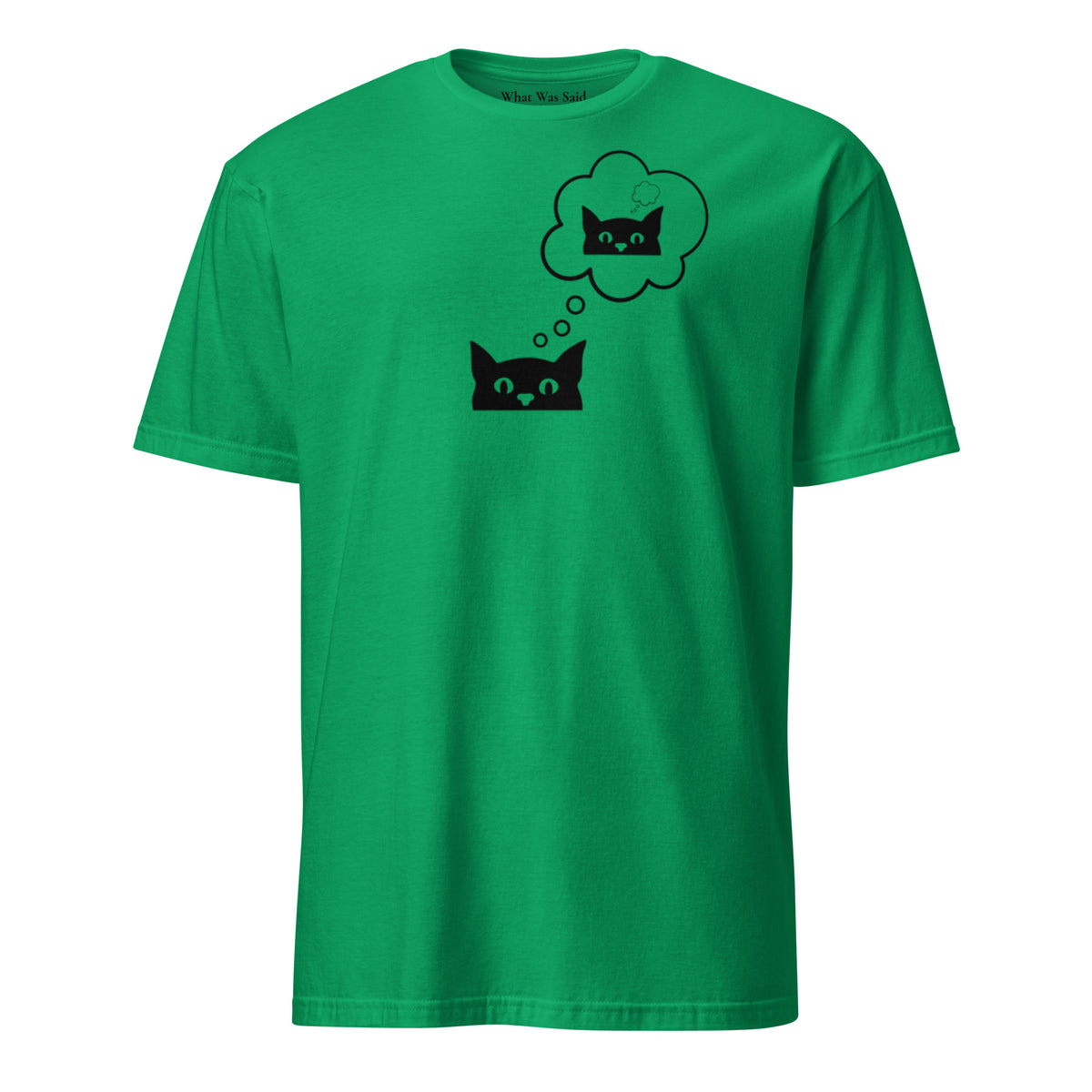 Front facing graphic T-shirt in color irish-green, featuring printed image of cat with thought bubble, and duplicate cat image inside the thought bubble, in black print. From What Was Said (Statement Apparel + More). 