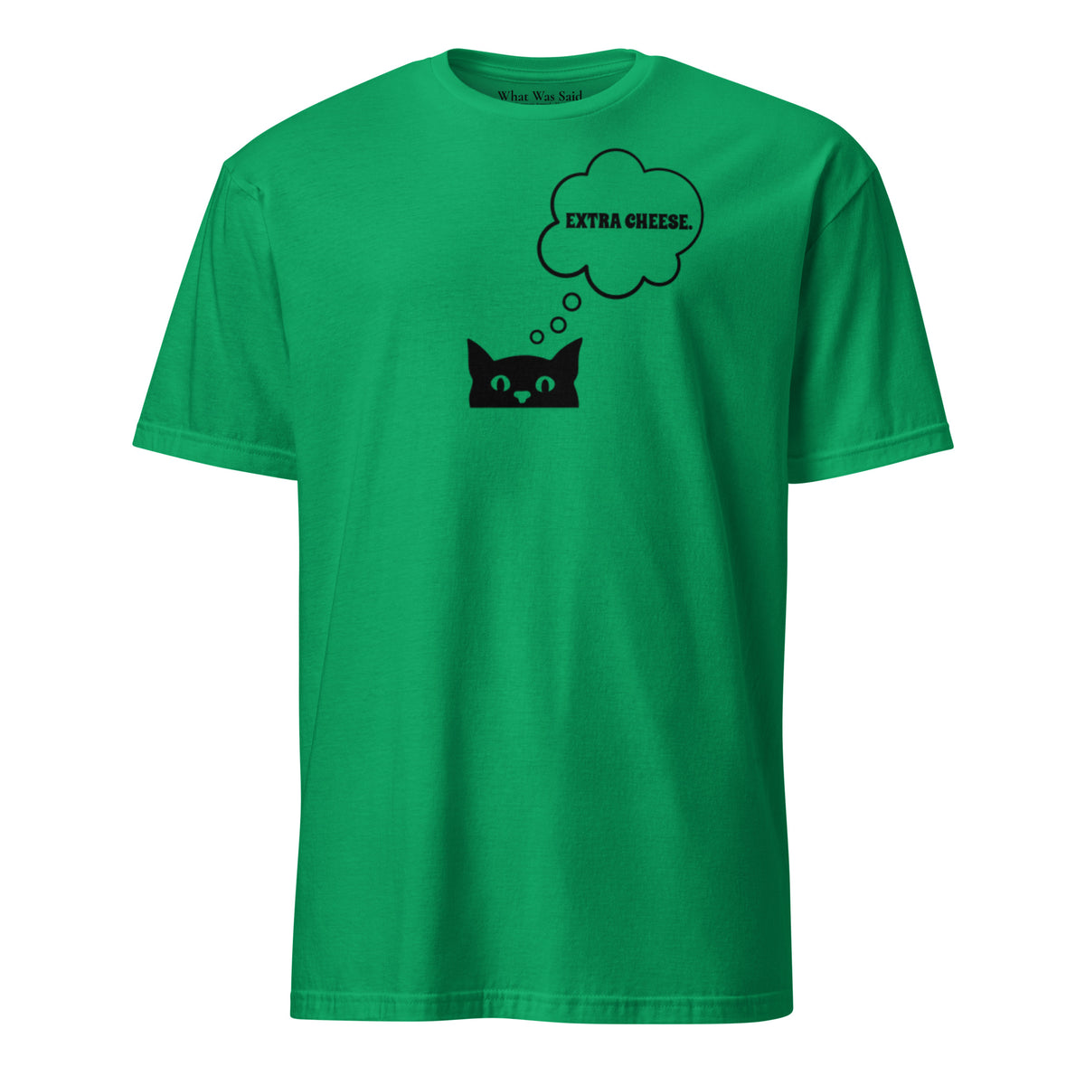Front facing graphic T-shirt in color irish-green, featuring printed image of cat with thought bubble, and the words 'EXTRA CHEESE', inside the bubble in black print. From What Was Said (Statement Apparel + More).