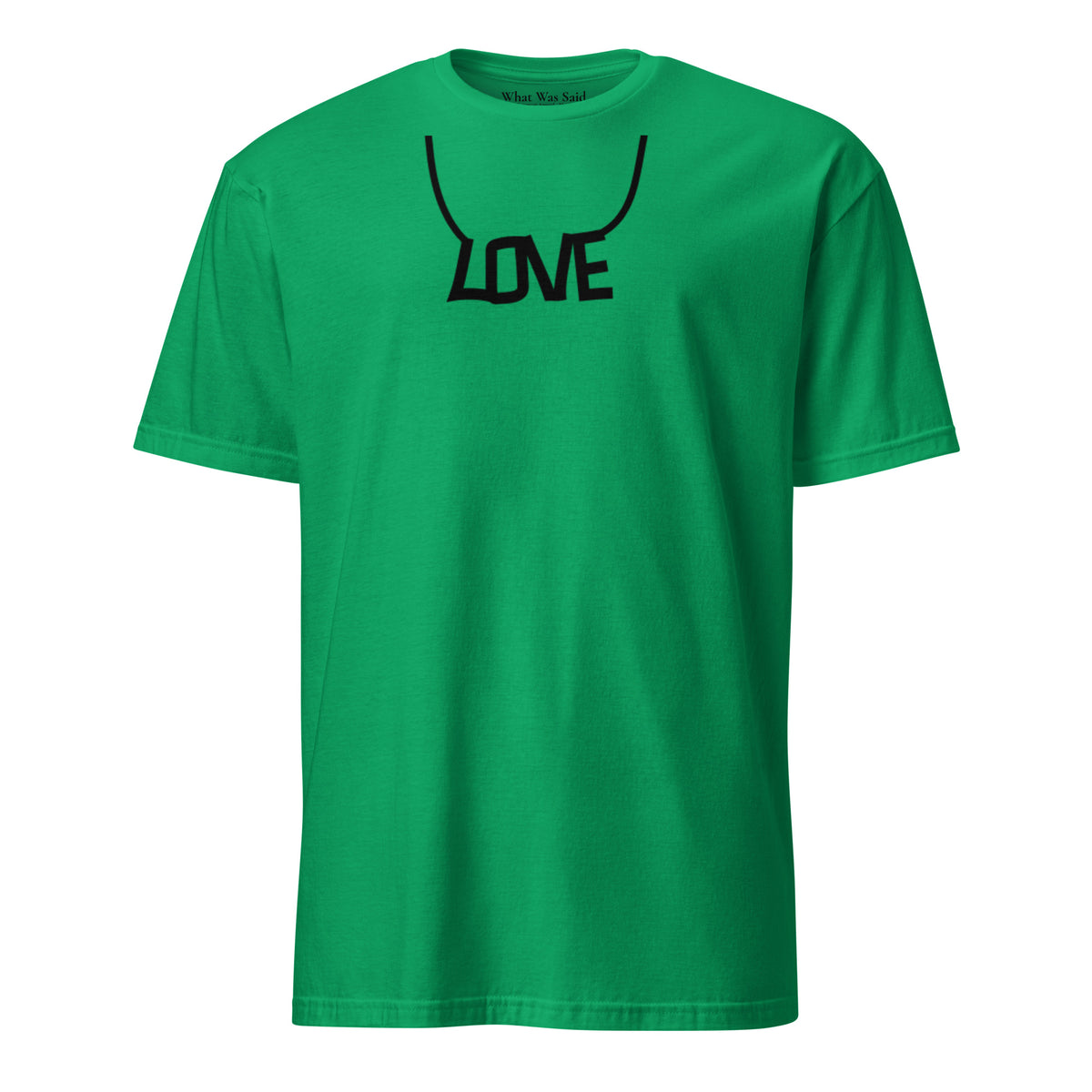 Front facing graphic T-shirt in color irish-green, featuring printed image of the written word 'LOVE' as a necklace, in black print. From What Was Said (Statement Apparel + More).
