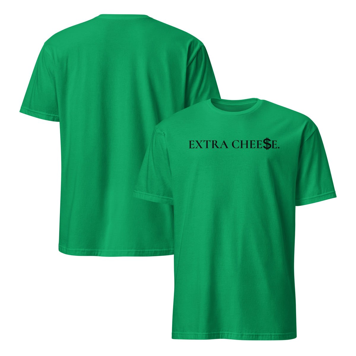 Front and back facing graphic T-shirt in color irish-green, featuring statement 'EXTRA CHEESE', with dollar sign symbol in place of the letter S in the word cheese, in black print on the front of the shirt. From What Was Said (Statement Apparel + More).