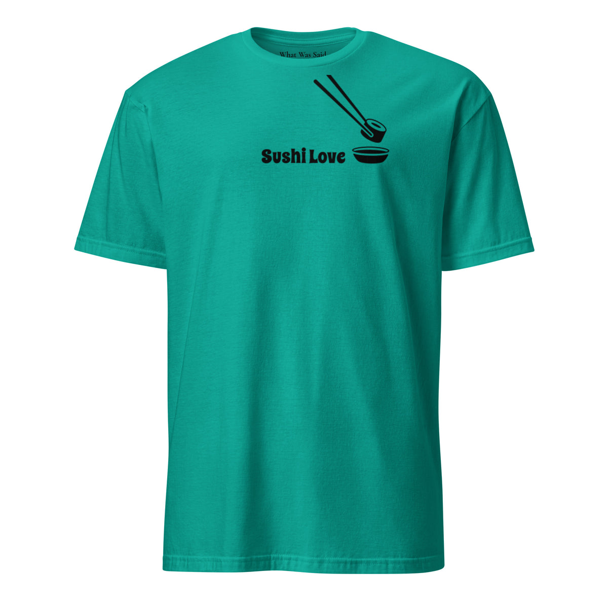 Front facing graphic T-shirt in color jade dome green, featuring printed image of sushi, and the written words, 'SUSHI LOVE' in black print. From What Was Said (Statement Apparel + More).