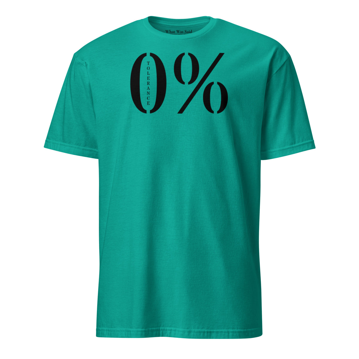Front facing graphic t-shirt in color jade dome green featuring a large zero percent symbol and the written word 'TOLERANCE', in bold black print. From What Was Said (Statement Apparel + More).