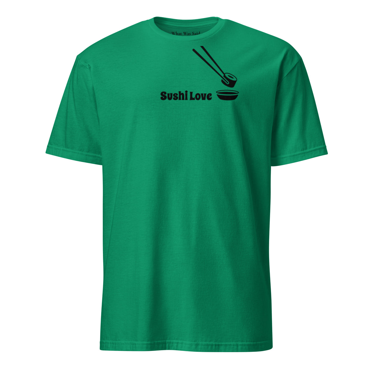 Front facing graphic T-shirt in color kelly-green, featuring printed image of sushi, and the written words, 'SUSHI LOVE' in black print. From What Was Said (Statement Apparel + More).