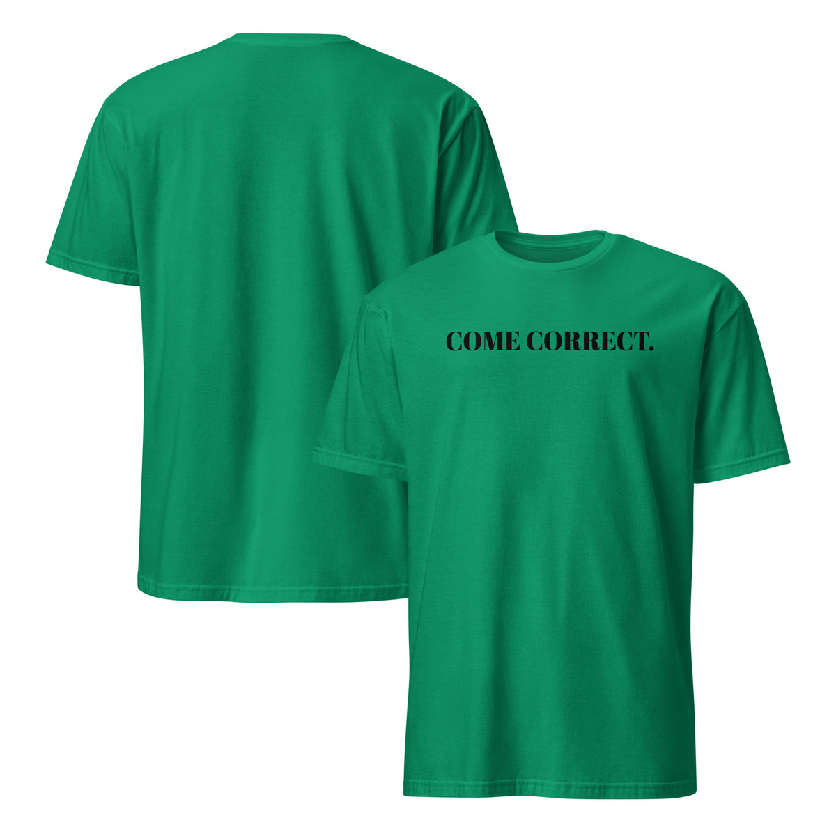 Front and back facing graphic t-shirts in color kelly-green, featuring statement 'COME CORRECT', in bold black print on the front of the shirt. From What Was Said (Statement Apparel + More).