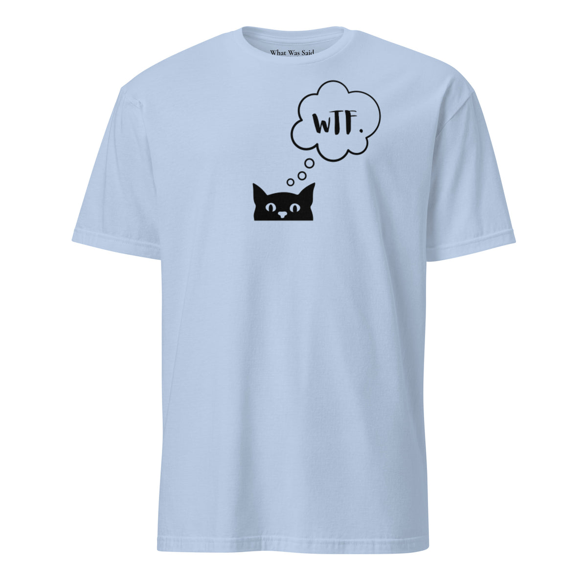 Front facing graphic T-shirt in color light blue, featuring printed image of cat with thought bubble, and the initialism 'WTF', inside the bubble in black print. From What Was Said (Statement Apparel + More). 