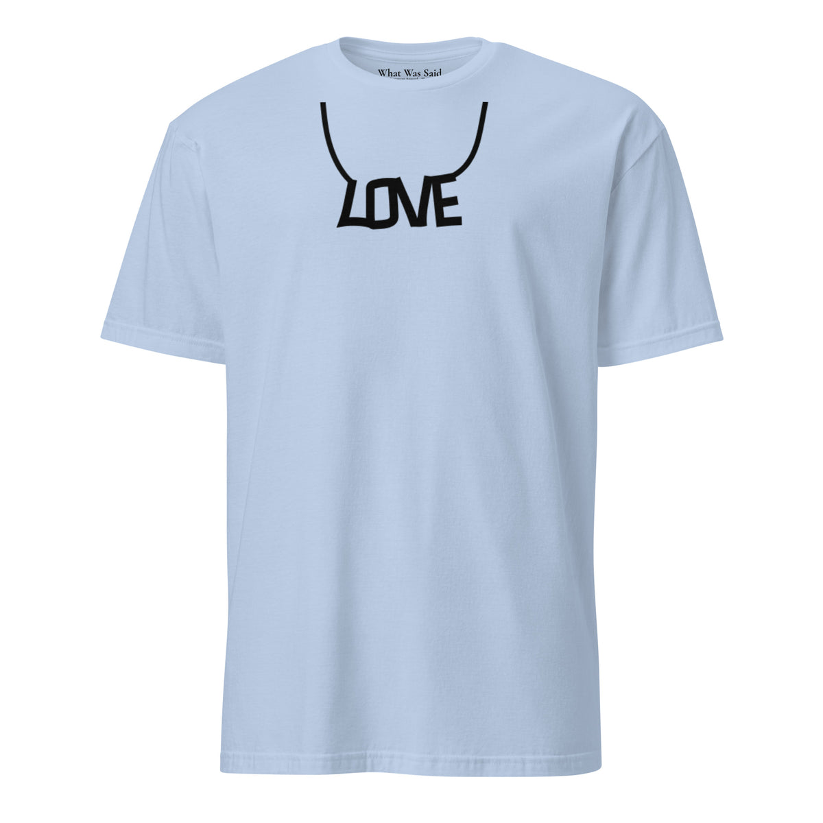 Front facing graphic T-shirt in color light blue, featuring printed image of the written word 'LOVE' as a necklace, in black print. From What Was Said (Statement Apparel + More).