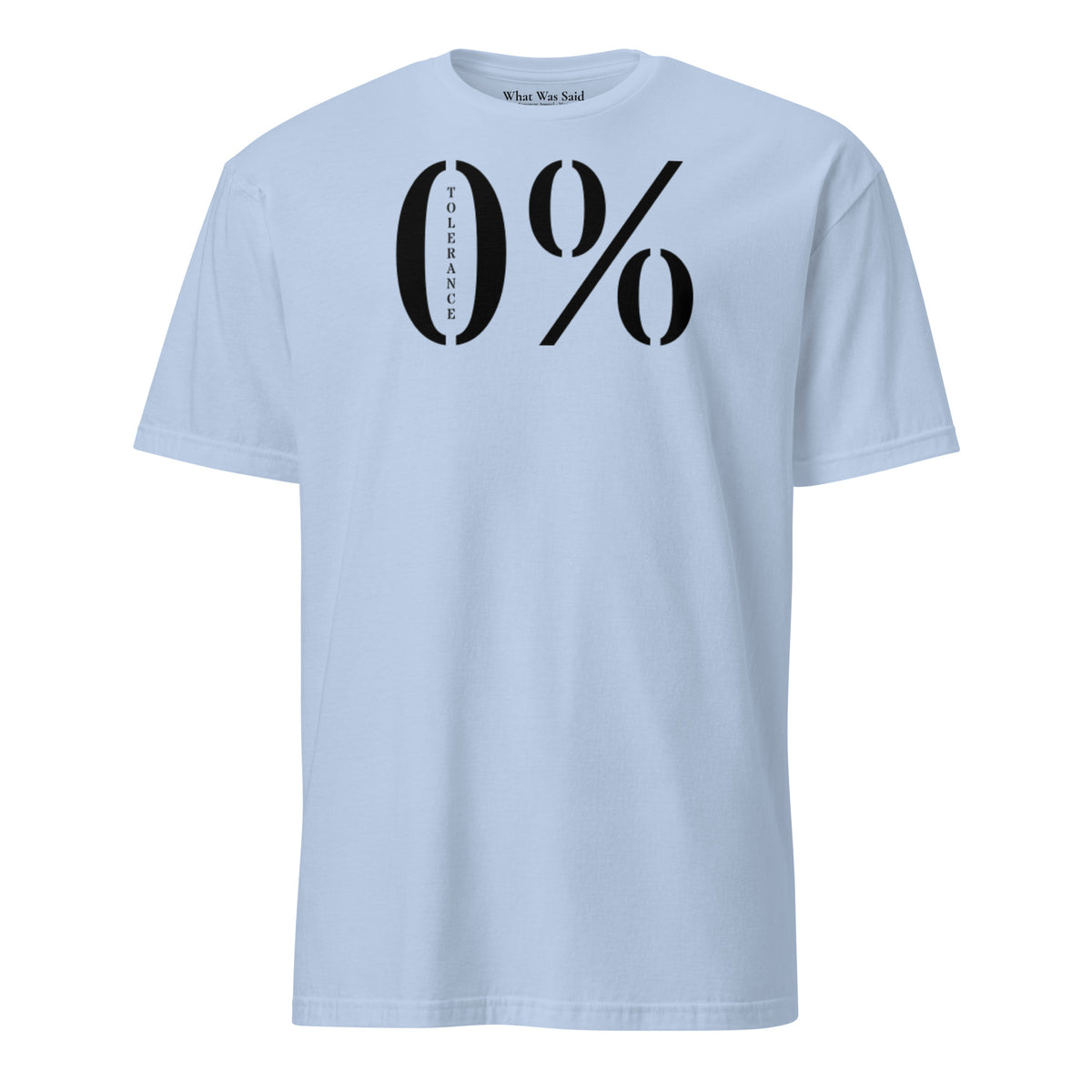 Front facing graphic t-shirt in color light blue featuring a large zero percent symbol and the written word 'TOLERANCE', in bold black print. From What Was Said (Statement Apparel + More).