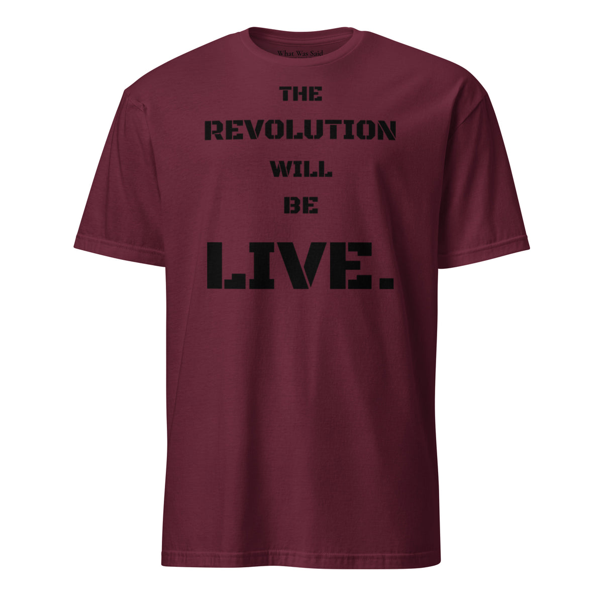 Front facing graphic T-shirt in color maroon red, featuring statement 'THE REVOLUTION WILL BE LIVE,' in bold black print. From What Was Said (Statement Apparel + More).