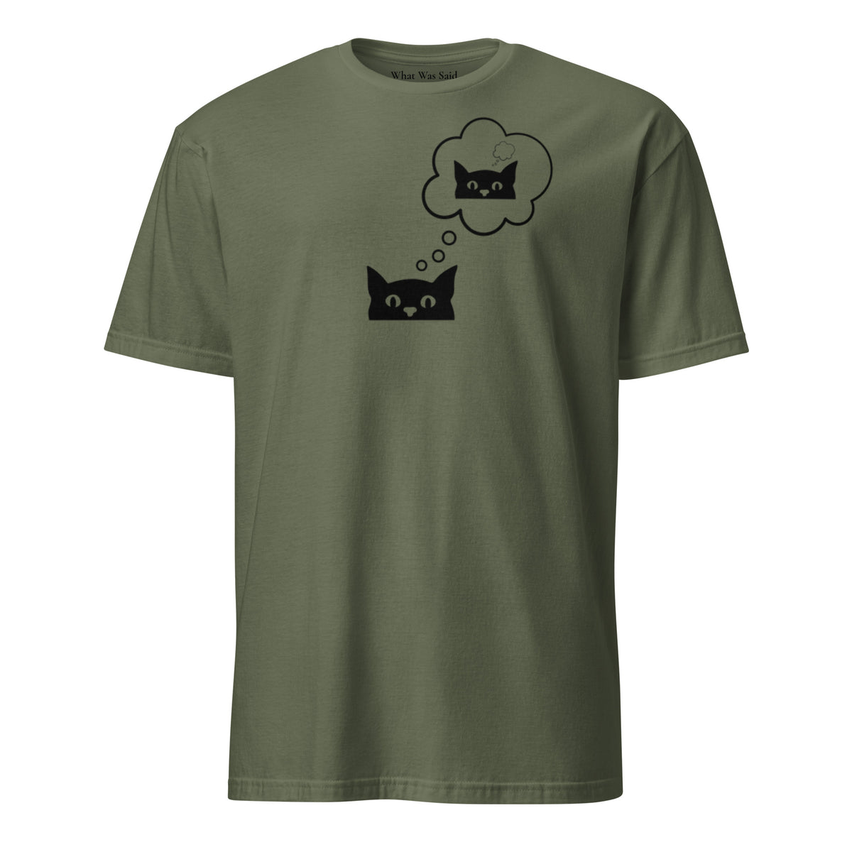 Front facing graphic T-shirt in color military green, featuring printed image of cat with thought bubble, and duplicate cat image inside the thought bubble, in black print. From What Was Said (Statement Apparel + More). 